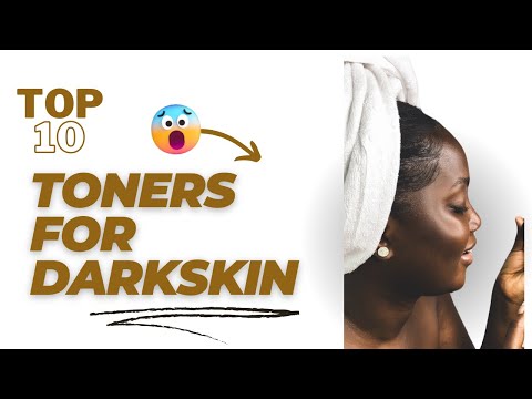 Toner recommendations for dark skin .