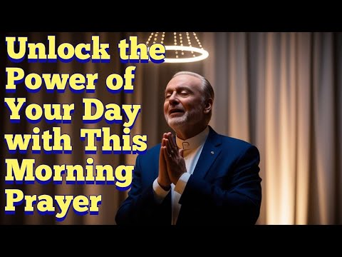 Unlock the Power of Your Day with This Morning Prayer