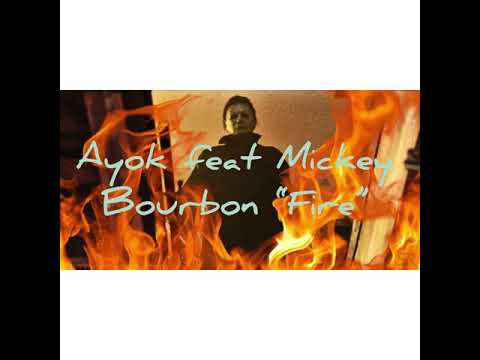 Ayok featuring Mickey Bourbon - “Fire”