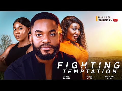 FIGHTING TEMPTATION - CHIKE DANIEL, PEARL WATS, PATIENCE UJAH