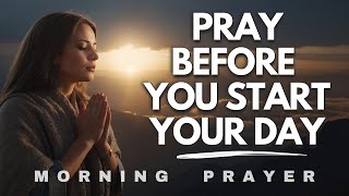 Always Pray First Before You Start Your Day Start Your Day | Morning Prayer