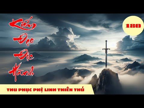 THU PHỤC PHỆ LINH THIÊN THÚ [Tập 180] Kiếm Đạo Độc Hành