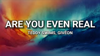 Teddy Swims - Are You Even Real (lyrics) ft. GIVĒON