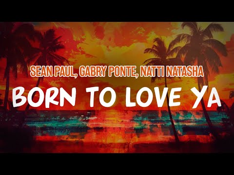 Sean Paul, Gabry Ponte, Natti Natasha - Born to Love Ya (Lyric Video)