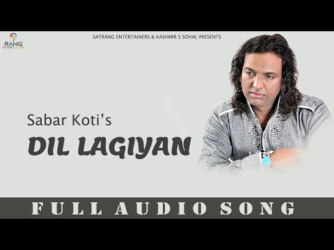 Dil Lagiyan (Full Audio Song) || Sabar Koti || Punjabi Sad Songs 2022 || Satrang Entertainers