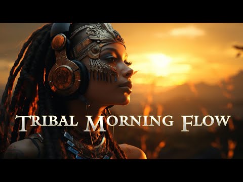 Tribal Morning Flow - Downtempo - Awaken Your Body and Mind