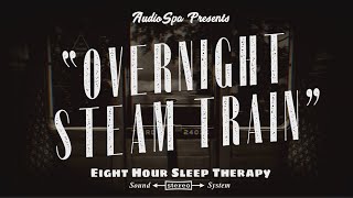 Steam Train Sounds for Sleeping - Overnight Train Sounds for Insomnia - 8 Hour Relaxing Sounds