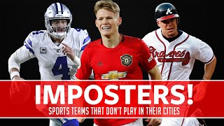 IMPOSTERS! The sports teams that don't play in their own cities