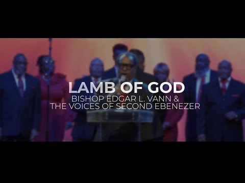 Bishop Edgar L. Vann II & The Voices of Second Ebenezer - Lamb of God (Official Live Video)