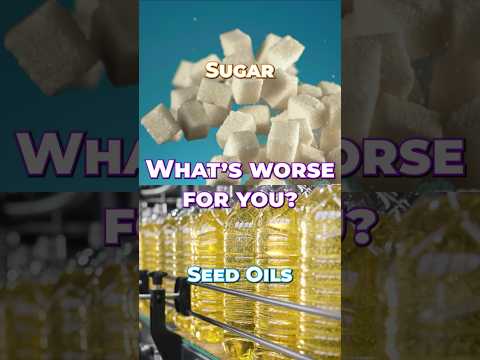 Seed Oils vs Sugar: What's Worse?