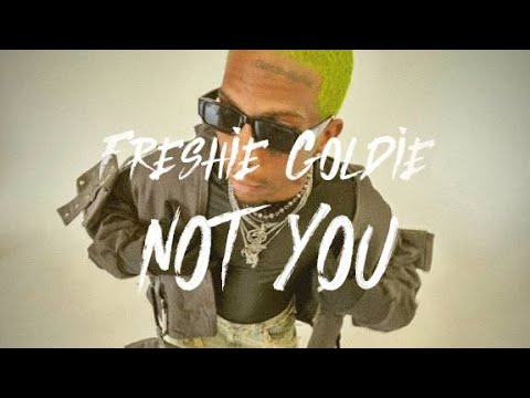 Freshie ft Goldie - Not You