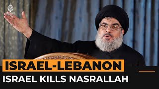 Hezbollah confirms Israel has killed its leader Hassan Nasrallah | Al Jazeera Newsfeed