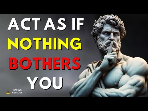 ACT AS IF NOTHING BOTHERS YOU | This is very powerful | STOICISM