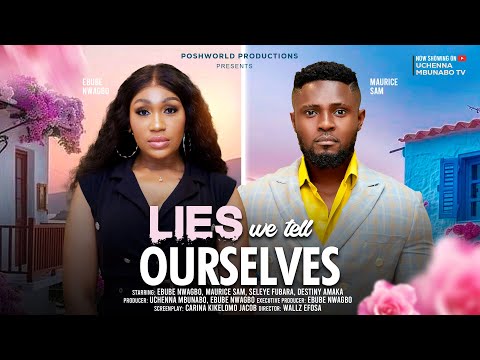 LIES WE TELL OURSELVES - EBUBE NWAGBO, MAURICE SAM, SELEYE FUBARA, latest 2024 nigerian movies