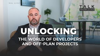 The Knowledge Talk l Unlocking the World of Developers and Off-Plan Projects l EP1