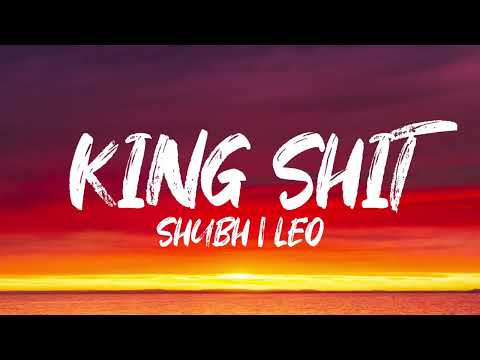 SHUBH - KING SHIT (Lyrics) Leo Ep