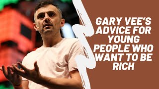 Gary Vee’s Words For Young People Who Want To Be Rich