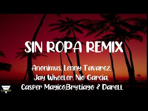 SIN ROPA REMIX LETRA - Anonimus, Lenny Tavarez, Jay Wheeler, Nio Garcia, Casper, Brytiago & Darell