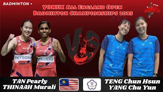 TENG Chun Hsun/YANG Chu Yun (TPE) vs TAN Pearly/THINAAH Muralitharan (MAS) | R32 | All England 2025