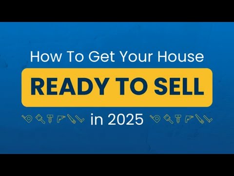 How To Get Your House Ready To Sell in 2025