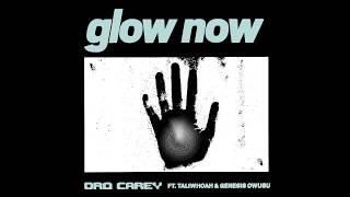 Dro Carey - Glow Now (feat. Taliwhoah & Genesis Owusu)