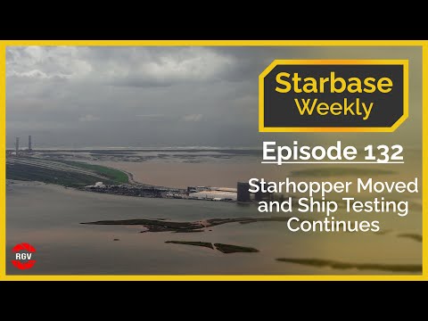 Starbase Weekly, Ep.132: Starhopper Moved and Ship Testing Continues!