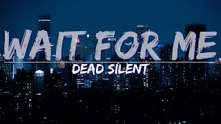 Dead Silent - Wait For Me (Lyrics) - Lyric Video, 4k Video