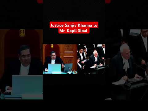 Justice Sanjiv Khanna to Kapil Sibal