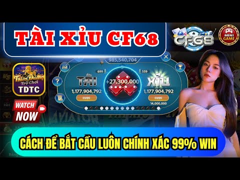 CF68 | Tài xỉu CF68 | Cách để bắt cầu luôn chính xác - tỉ lệ bú 100% nếu biết cách này