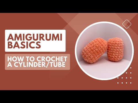 How to Crochet a Cylinder/Tube |Amigurumi Basics|