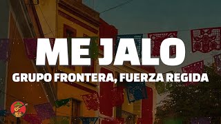 Grupo Frontera, Fuerza Regida - ME JALO (Letra)