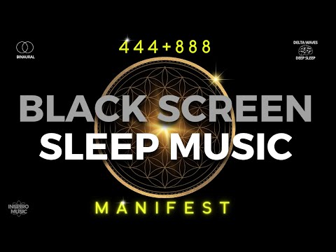 SLEEP MUSIC BLACK SCREEN · 444Hz + 888Hz · Manifest and Get Anything You Want