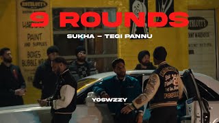 Sukha, Tegi Pannu  - 9 Rounds