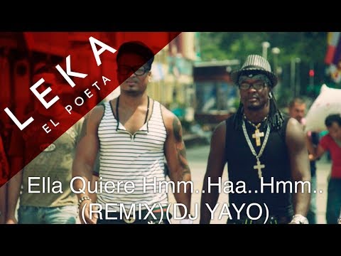 Ella Quiere Hmm..Haa..Hmm..(Remix)(Dj Yayo) Leka El Poeta Ft.Mishelle Master Boy