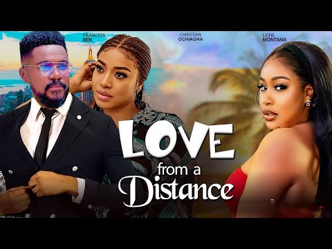 LOVE FROM A DISTANCE(Full Movie)CHRISTIAN OCHIAGHA,FRANCESS BEN, 2024 NIGERIAN MOVIE