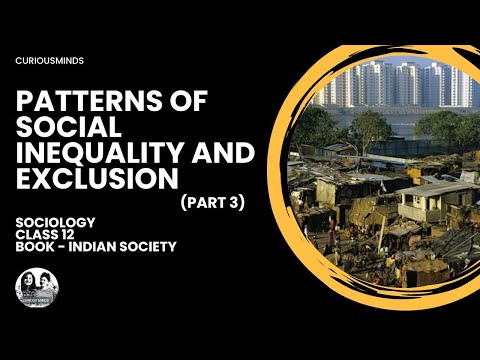 Sociology Class 12 | PATTERNS OF SOCIAL INEQUALITY AND EXCLUSION - PART 3 | CURIOUSMINDS