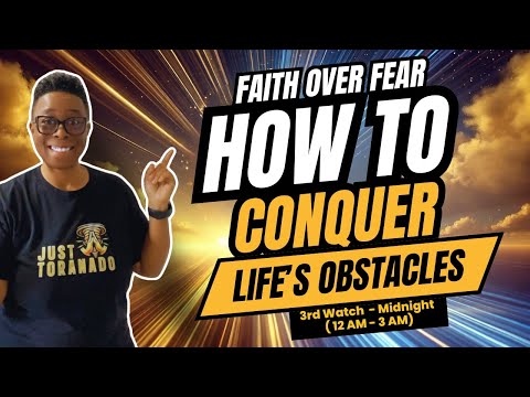 Faith Over Fear: How to Conquer Life’s Obstacles | 8 Prayer Watches | Third Watch Midnight 12am-3am