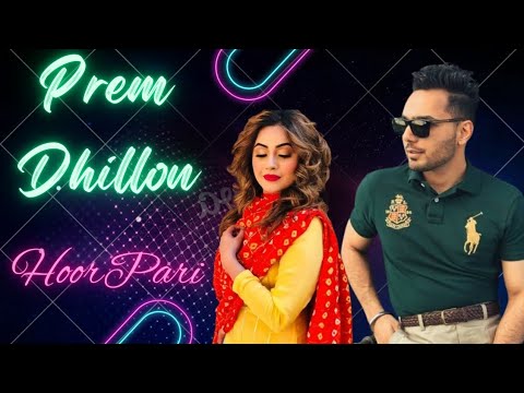 Hoor Pari - Prem Dhillon I Latest Punjabi Songs 2024 I New Punjabi Song I Singh mp3 Music