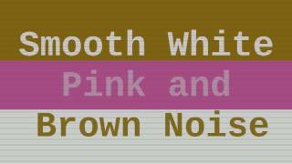 Smooth White, Pink, and Brown Noise ( 12 Hours )