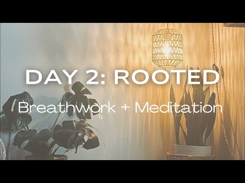 Day 2: Rooted (Breathwork+Meditation)