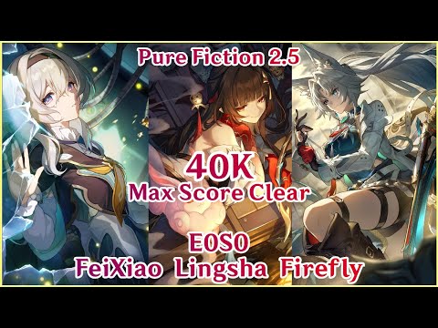 Pure Fiction 2.5 - E0S0 Firefly Lingsha Feixiao 40K Full Clear | FuA & Superbreak | Honkai Star Rail