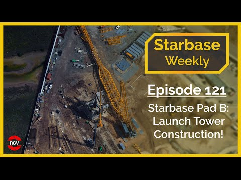 Starbase Weekly, Ep.121: Starbase Pad B Launch Tower Construction Underway!