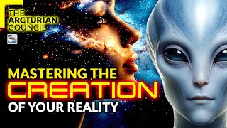 The Arcturian Council Mastering The Creation Of Your Reality