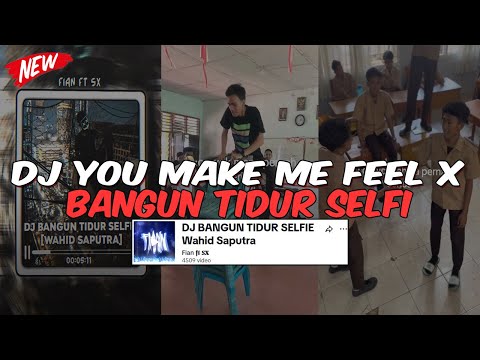 DJ YOU MAKE ME FEEL X BANGUN TIDUR SELFI SOUND Fian ft sx VIRAL TIKTOK  TERBARU 2024