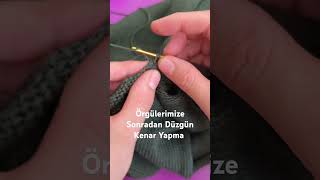 örgülerimize sonradan düzgün kenar nasıl yaparız.  #örgüvideolari #teknik #video #teknikviddeo #knit