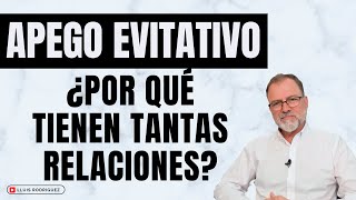 Apego Evitativo. ¿Por qué tienen tantas relaciones, si son evitativos?