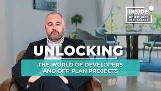 Inside Abu Dhabi Real Estate l Unlocking the World of Developers and Off-Plan Projects l EP1