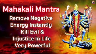 Om Kali Mahakali Mantra - Mahakali Mantra - to Remove Negative Energy - Kill Evil, Injustice In Life