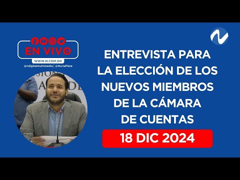 En vivo: Entrevista para la elección de los nuevos miembros de la Cámara de Cuentas - 18 DIC 2024