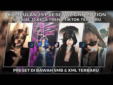 KUMPULAN 25 PRESET ALIGHT MOTION SPESIAL JJ KECE TREND TIKTOK TERBARU | PRESET DI BAWAH 5MB & XML